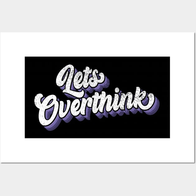 Lets over think Wall Art by ArtStopCreative